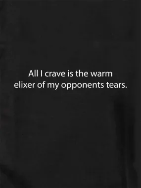 All I crave is the warm elixer of tears T-Shirt