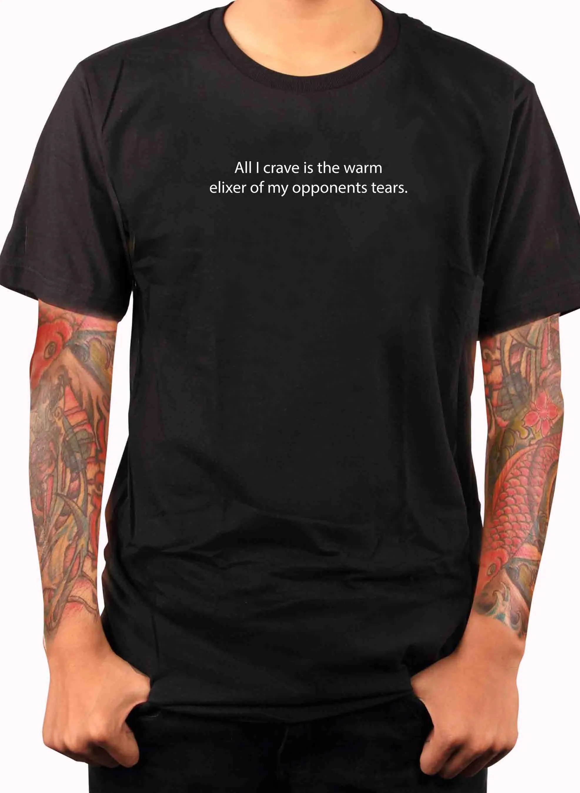 All I crave is the warm elixer of tears T-Shirt