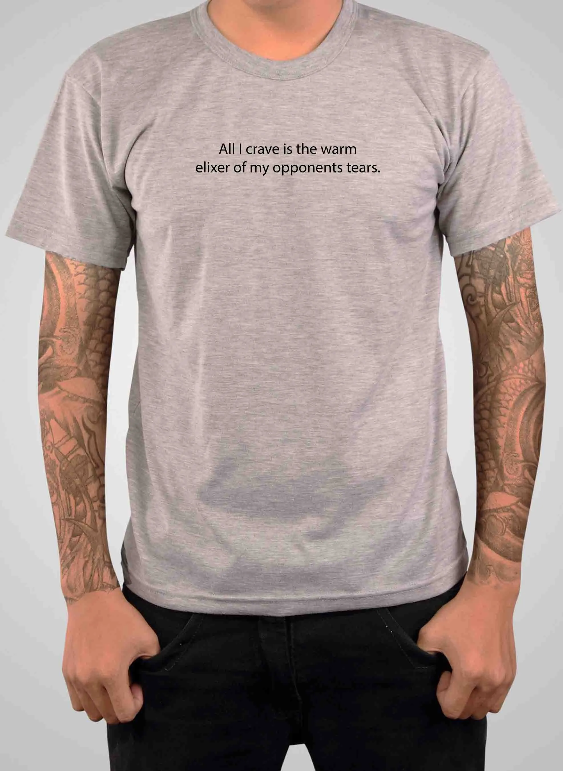 All I crave is the warm elixer of tears T-Shirt