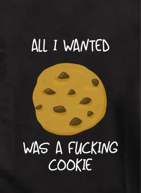 All I Wanted Was A Fucking Cookie T-Shirt