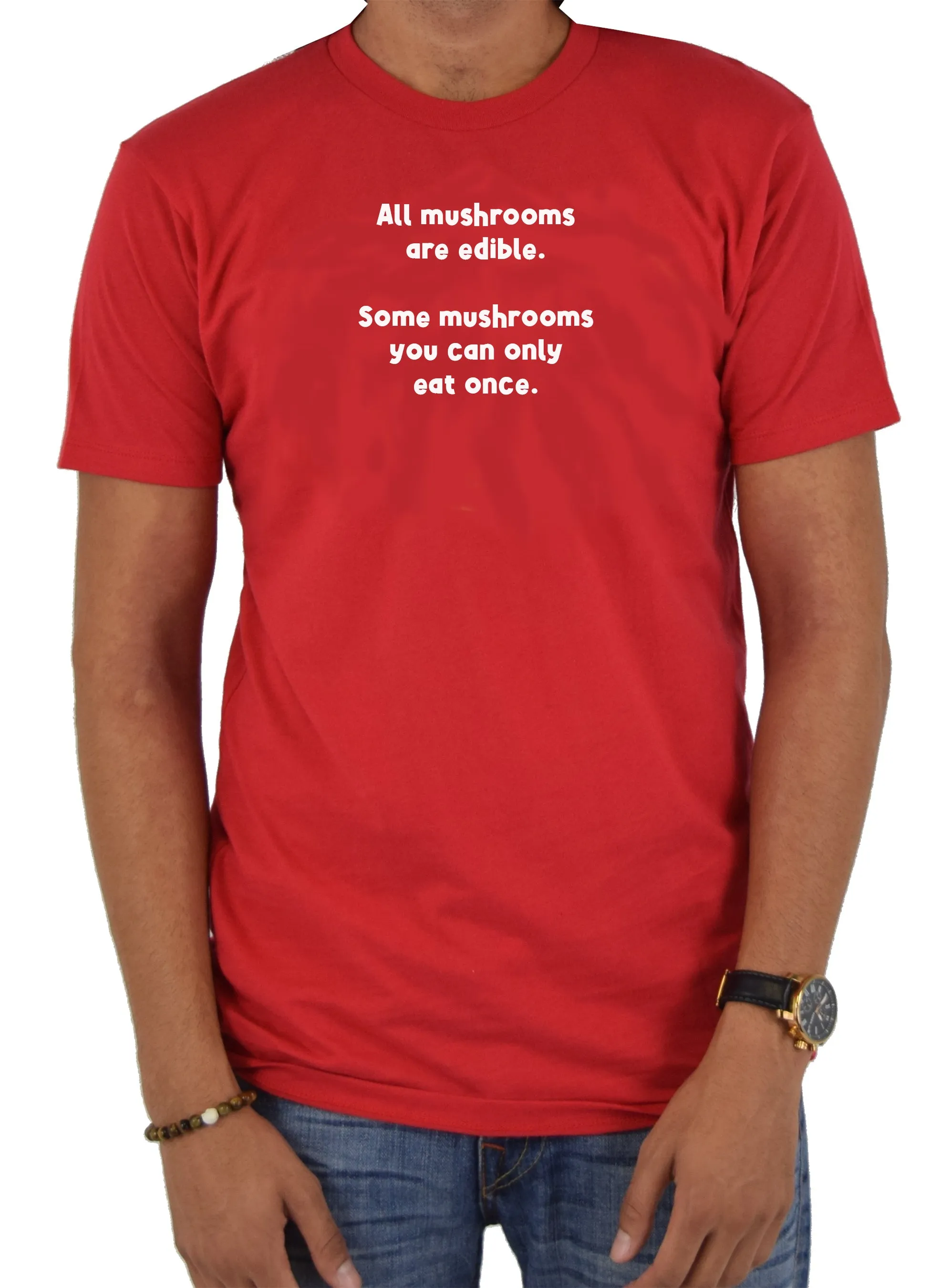 All mushrooms are edible T-Shirt