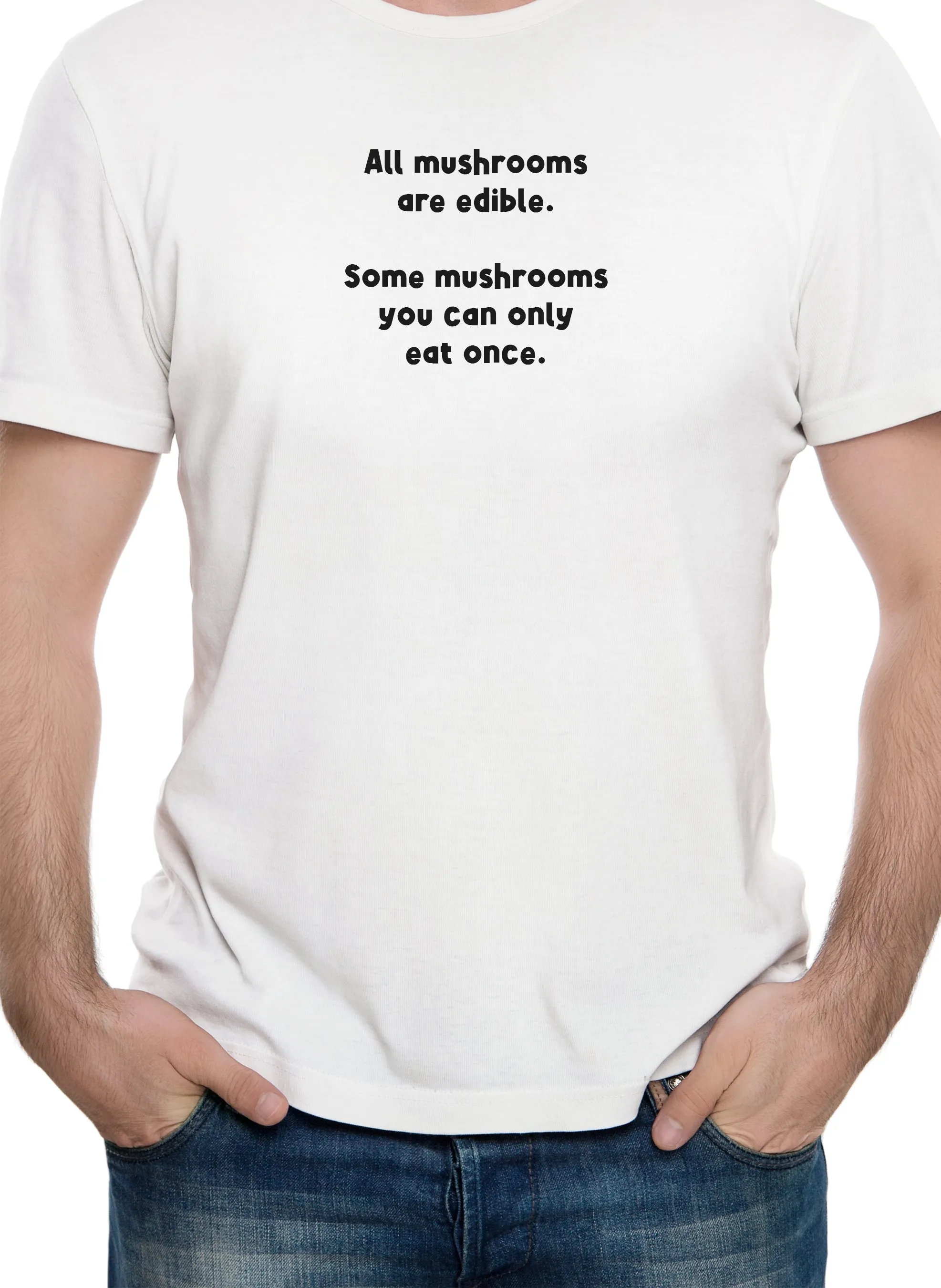All mushrooms are edible T-Shirt