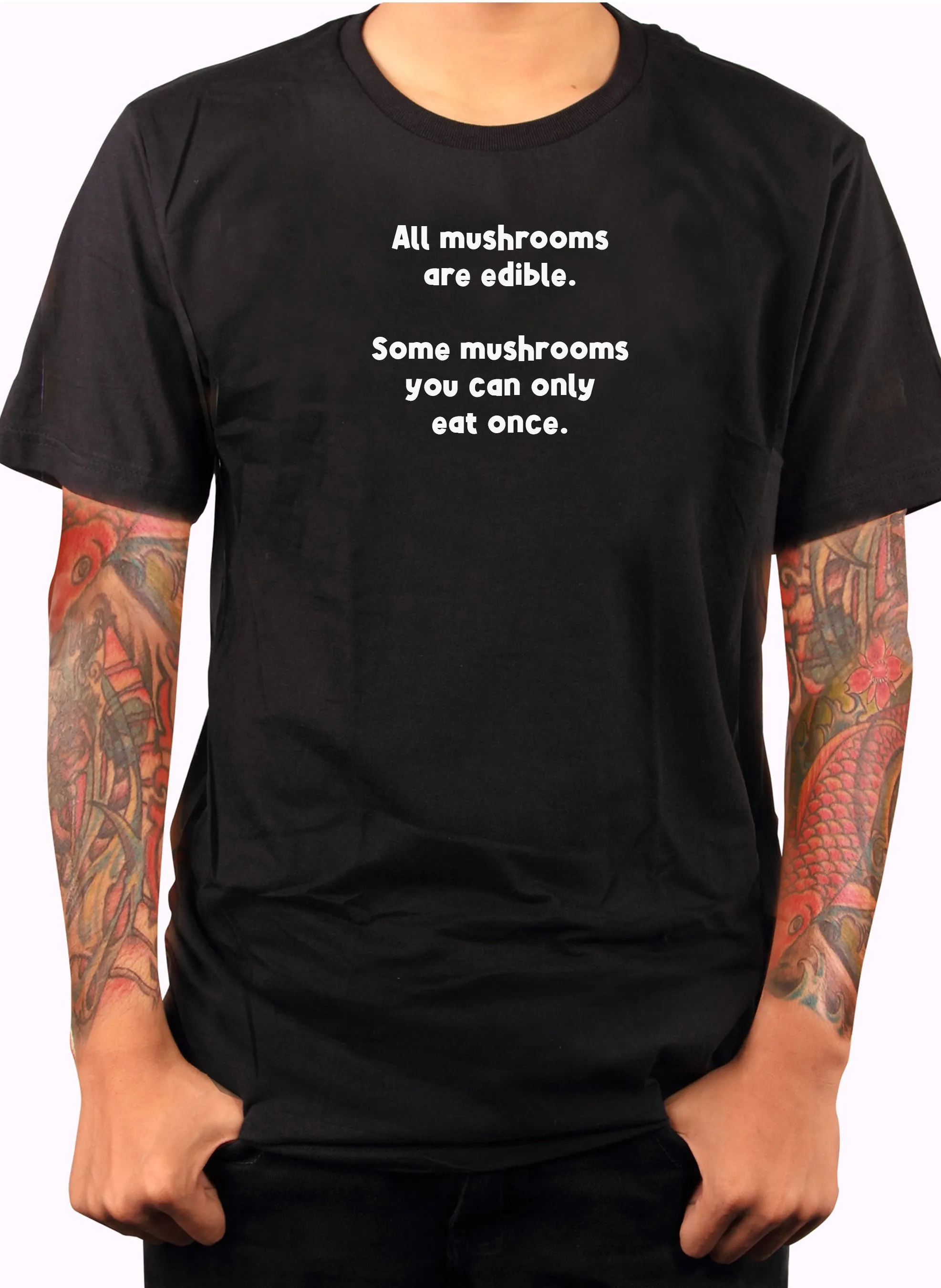 All mushrooms are edible T-Shirt