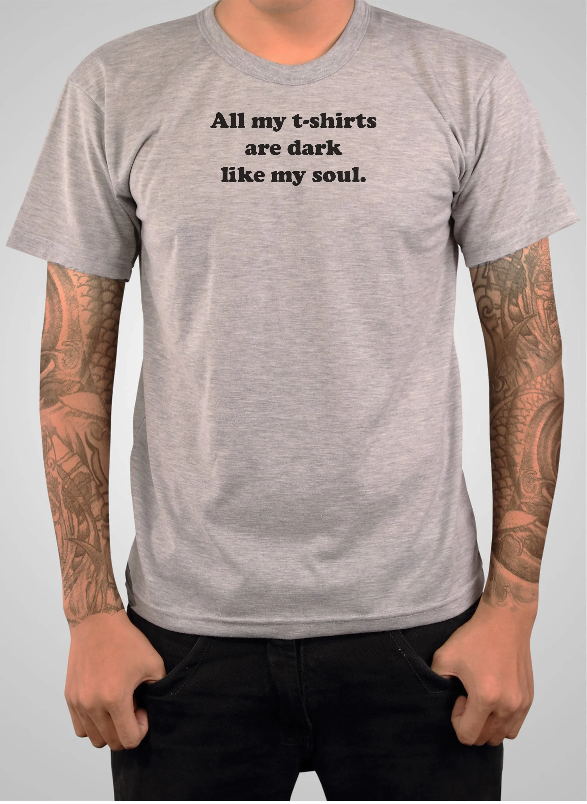 All my t-shirts are dark like my soul T-Shirt