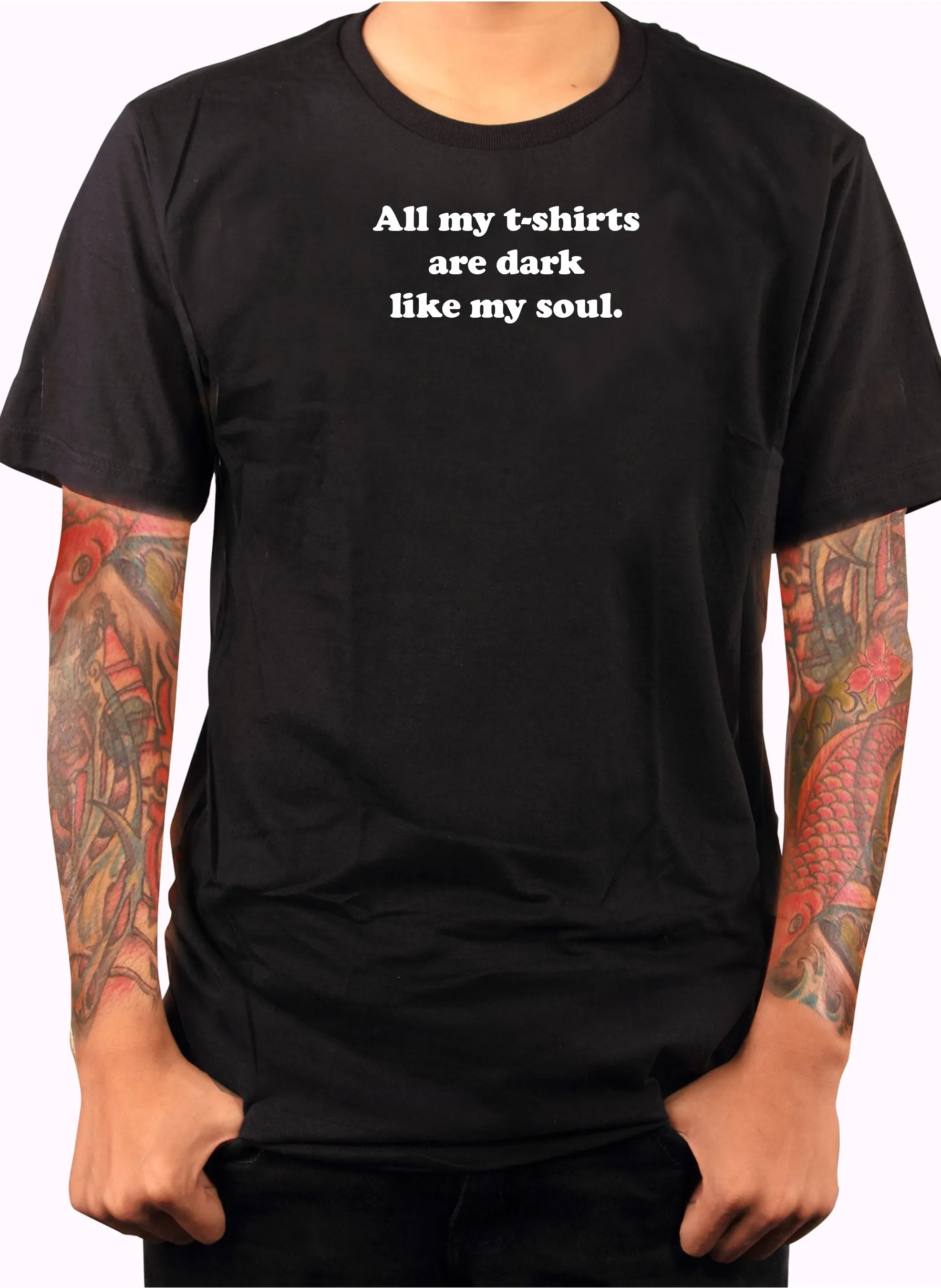 All my t-shirts are dark like my soul T-Shirt