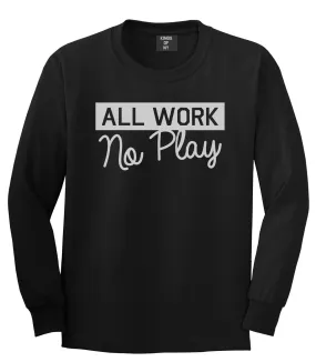 All Work No Play Mens Long Sleeve T-Shirt
