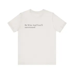 Be Wise T-Shirt