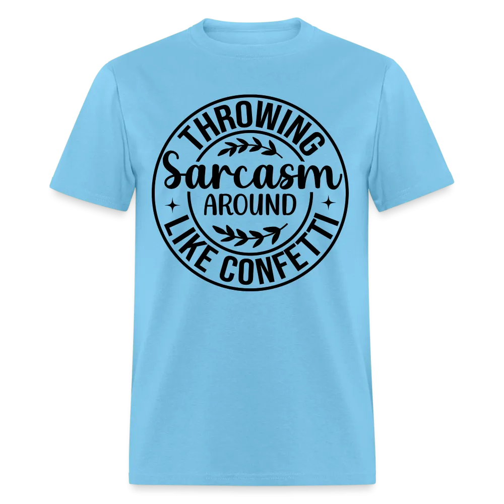 Throwing Sarcasm Around Like Confetti T-Shirt