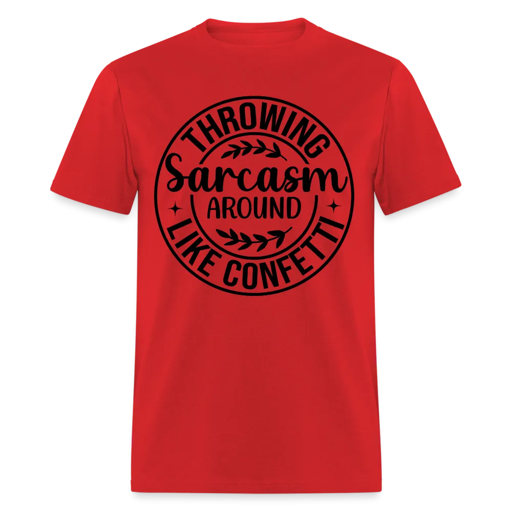 Throwing Sarcasm Around Like Confetti T-Shirt