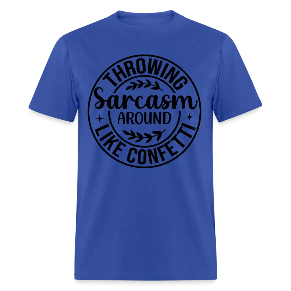 Throwing Sarcasm Around Like Confetti T-Shirt