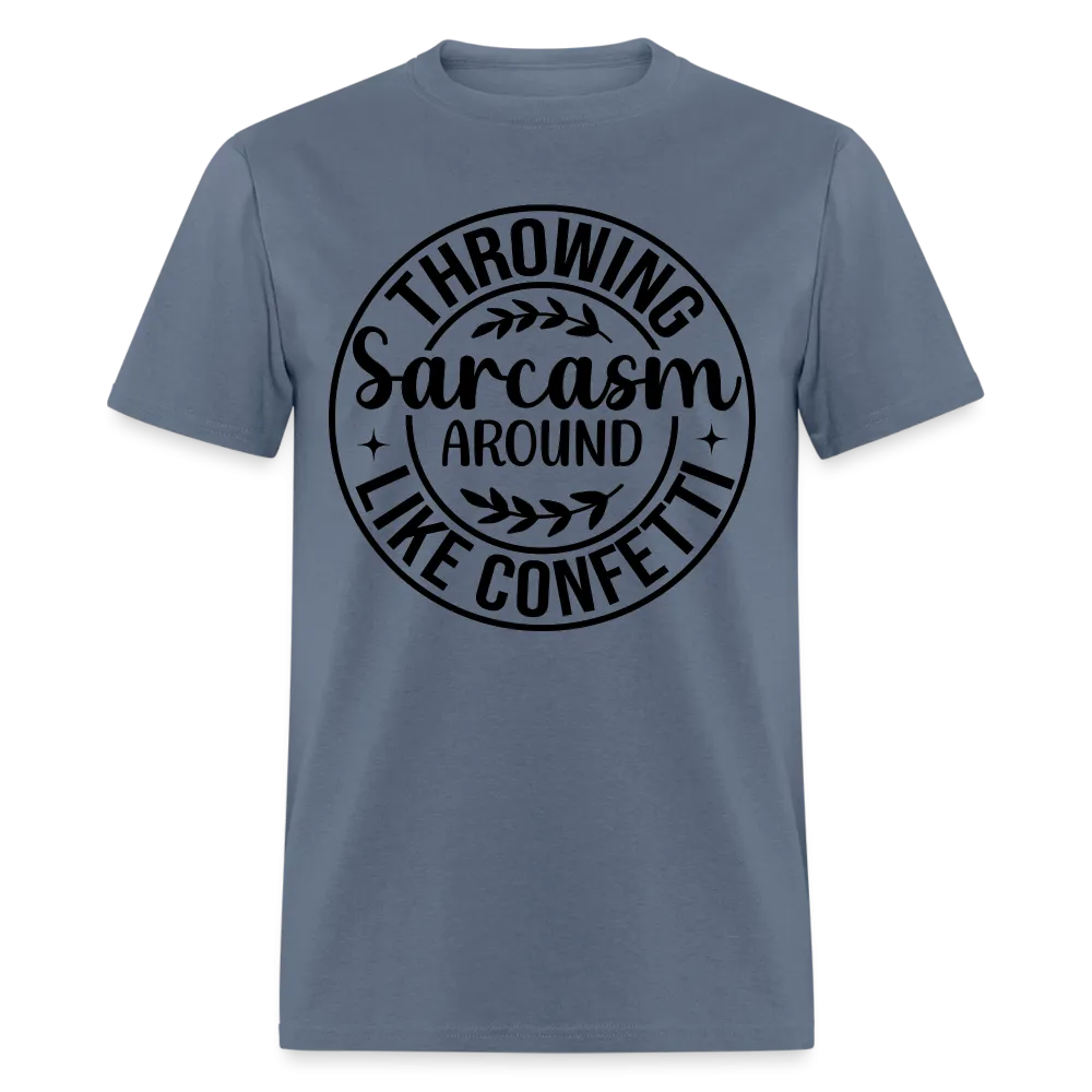 Throwing Sarcasm Around Like Confetti T-Shirt