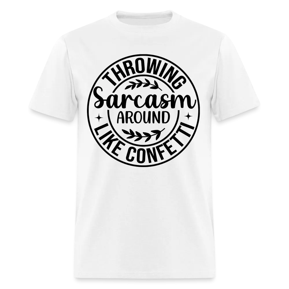 Throwing Sarcasm Around Like Confetti T-Shirt